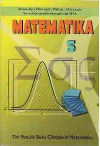 Image of Matematika 5 ( Bahan Ajar Persiapan Menuju Olimpiade Sains Nasional / Internasional SMA )