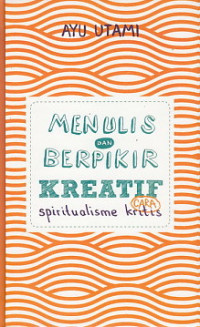 Image of Menulis dan Berpikir Kreatif Cara Spiritualisme Kritis