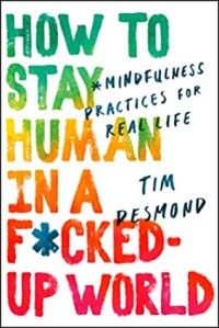 Image of How to Stay Human in a F*cked-Up World: Mindfulness Practices for Real Life