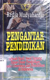 Image of Pengantar Pendidikan: sebuah studi awal tentang dasar-dasar pendidikan pada umumnya dan pendidikan di Indonesia