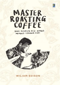 Image of Master Roasting Coffee: Dari Memilih Biji hingga Menguji Citarasa Kopi
