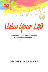Image of Value Your Life : Lepaskan Beban tak Kasatmata & Optimalkan Pencapaian