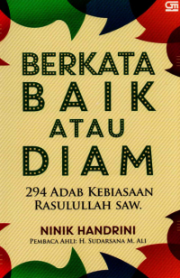 Image of Berkata Baik Atau Diam : 294 Adab Kebiasaan Rasulullah SAW