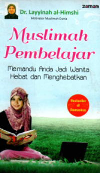 Image of Muslimah Pembelajar : Memandu Anda Jadi Wanita Hebat dan Menghebat