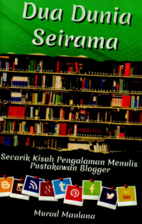 Image of Dua Dunia Seirama : Secarik Kisah Pengalaman Menulis Pustakawan Blogger