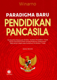 Image of Paradigma Baru Pendidikan Pancasila : Berdasarkan Keputusan Direktur Jenderal Pendidikan Tinggi Nomor 84/E/KPT/2020 tentang Pedoman Pelaksanaan Mata Kuliah Wajib pada Kurikulum Pendidikan Tinggi Edisi Revisi