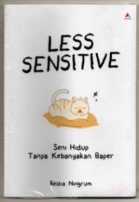 Image of Less Sensitiv : Seni Hidup Tanpa Kebanyakan Baper