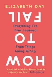 Image of How To Fail : Everything I've Ever Learned from Things Going Wrong