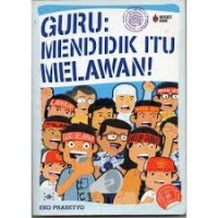 Image of Guru : Mendidik Itu Melawan - Eko Prasetyo