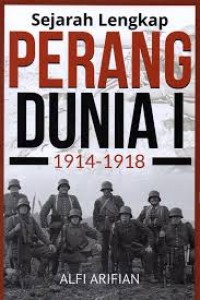 Image of Sejarah Lengkap Perang Dunia I :  1914-1918
