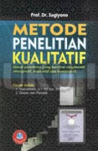 Image of Metode Penelitian Kualitatif : Untuk Penelitian yang Bersifat Eksploratif, Enterpretif, Interaktif dan Konstruksi