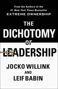 Image of The Dichotomy of Leadership : Balancing the Challenges of Extreme Ownership to Lead and Win